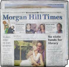 Morgan hill times - The Morgan Hill Times is a local newspaper that covers news, business, crime, politics, local events, schools and more in Morgan Hill and San Martin. Read the latest stories on city council term limits, toilet storage facility, youth tackle football, academic honors, seismic retrofit grants, Big 5 closing, religion, hospital scanner and novel.